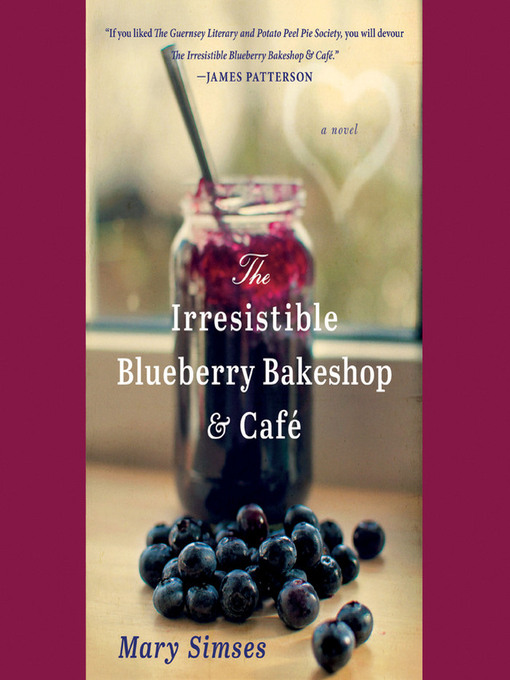 Title details for The Irresistible Blueberry Bakeshop & Cafe by Mary Simses - Available